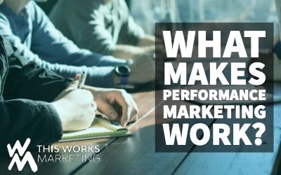 What Makes Performance Marketing Work?